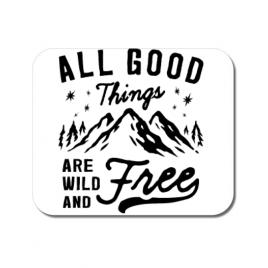 Mousepad personalizat all good things are wild and free alb