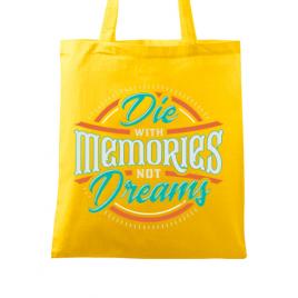 Sacosa din panza die with memories not dreams galben