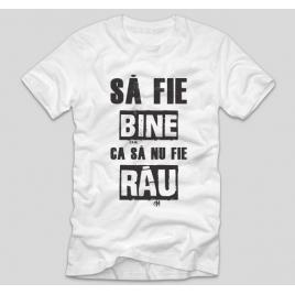 Tricou Alb, Barbati,Sa fie bine ca sa nu fie rau,L