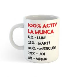 Cana personalizata 100% activ la munca,ceramica alba , 330 ml