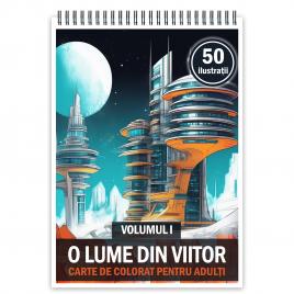 Carte de colorat cu 50 de ilustratii O lume din viitor - Volumul I 106 pagini