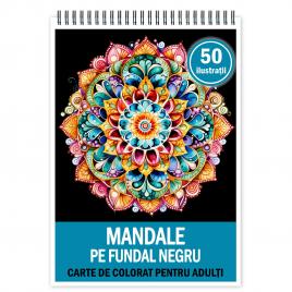 Carte de colorat pentru relaxare si antistres 50 de ilustratii Mandale cu fundal negru 106 pagini