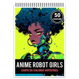 Carte de colorat pentru relaxare si antistres 50 de ilustratii Anime Robot Girls Editura Legendary Print 106 pagini