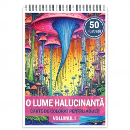 Carte de colorat pentru relaxare si antistres 50 de ilustratii O lume halucinanta - Volumul I 106 pagini