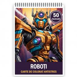Carte de colorat pentru relaxare si antistres 50 de ilustratii Roboti Editura Legendary Print 106 pagini
