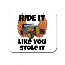 Mousepad personalizat ride it like you stole it alb